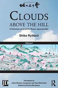 Clouds above the Hill: A Historical Novel of the Russo-Japanese War, Volume 1 (Repost)