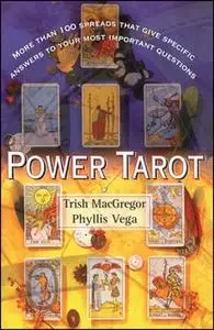 «Power Tarot: More Than 100 Spreads That Give Specific Answers to Your Most Important Question» by Phyllis Vega,Trish Ma