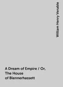 «A Dream of Empire / Or, The House of Blennerhassett» by William Henry Venable