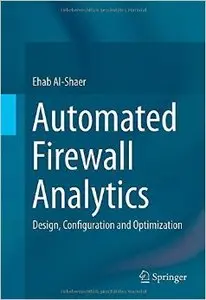 Automated Firewall Analytics: Design, Configuration and Optimization