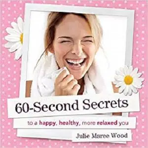 60-Second Secrets: To a Happy, Healthy, More Relaxed You