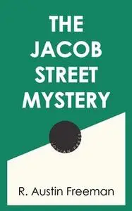 «The Jacob Street Mystery» by R. Austin Freeman