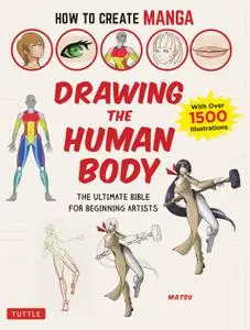 How to Create Manga: Drawing the Human Body: The Ultimate Bible for Beginning Artists (with over 1,500 Illustrations)