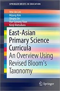 East-Asian Primary Science Curricula: An Overview Using Revised Bloom's Taxonomy (Repost)