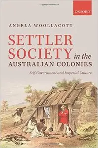 Settler Society in the Australian Colonies: Self-Government and Imperial Culture