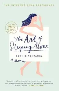 «The Art of Sleeping Alone: Why One French Woman Suddenly Gave Up Sex» by Sophie Fontanel