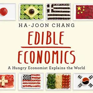 Edible Economics: A Hungry Economist Explains the World [Audiobook]