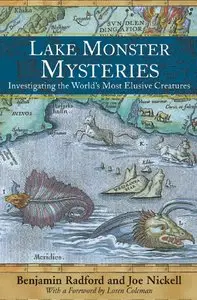 Benjamin Radford, Joe Nickell - Lake Monster Mysteries: Investigating the World's Most Elusive Creatures
