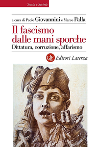 Paolo Giovannini, Marco Palla - Il fascismo dalle mani sporche. Dittatura, corruzione, affarismo (2019)