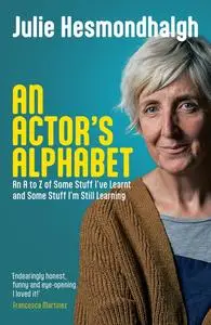 «An Actor's Alphabet» by Julie Hesmondhalgh