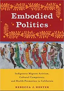 Embodied Politics: Indigenous Migrant Activism, Cultural Competency, and Health Promotion in California