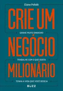 «Crie um negócio milionário» by Elaine Pofeldt