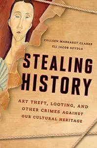 Stealing History: Art Theft, Looting, and Other Crimes Against our Cultural Heritage