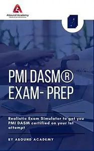 PMI DASM® Exam- Prep: Realistic Exam Simulator to get you PMI DASM certified on your 1st attempt