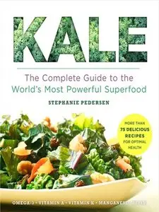 Kale: The Complete Guide to the World's Most Powerful Superfood (repost)