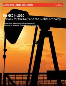 The Economist (Intelligence Unit) - The GCC in 2020, Outlook for the Gulf and the Global Economy (2009)