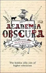 Academia Obscura: The Hidden Silly Side of Higher Education