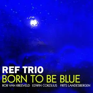REF Trio - Born To Be Blue (2019) [Official Digital Download - DXD 24/352 plus]