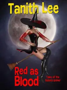«Red as Blood, or Tales from the Sisters Grimmer» by Tanith Lee