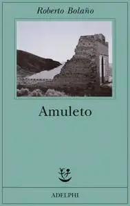 Roberto Bolaño - Amuleto