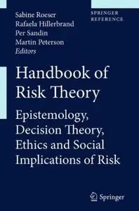 Handbook of Risk Theory: Epistemology, Decision Theory, Ethics, and Social Implications of Risk [Repost]
