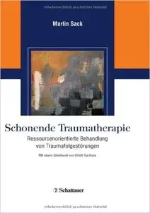 Schonende Traumatherapie: Ressourcenorientierte Behandlung von Traumafolgestörungen