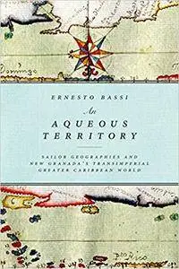 An Aqueous Territory: Sailor Geographies and New Granada’s Transimperial Greater Caribbean World