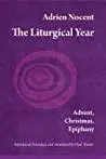 The Liturgical Year: Advent, Christmas, Epiphany (vol. 1)