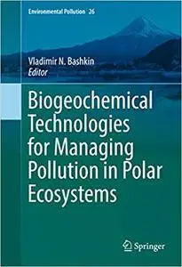 Biogeochemical Technologies for Managing Pollution in Polar Ecosystems (Repost)