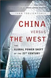 China Versus the West: The Global Power Shift of the 21st Century