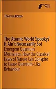 The Atomic World Spooky? It Ain't Necessarily So!