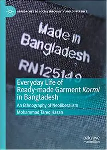 Everyday Life of Ready-made Garment Kormi in Bangladesh: An Ethnography of Neoliberalism