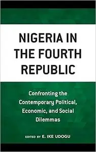 Nigeria in the Fourth Republic: Confronting the Contemporary Political, Economic, and Social Dilemmas