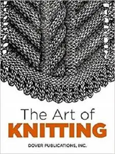 The Art of Knitting (Dover Knitting, Crochet, Tatting, Lace)