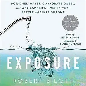 Exposure: Poisoned Water, Corporate Greed, and One Lawyer's Twenty-Year Battle Against DuPont [Audiobook]