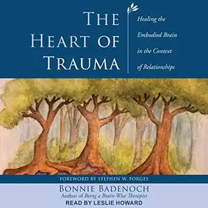 The Heart of Trauma: Healing the Embodied Brain in the Context of Relationships [Audiobook]