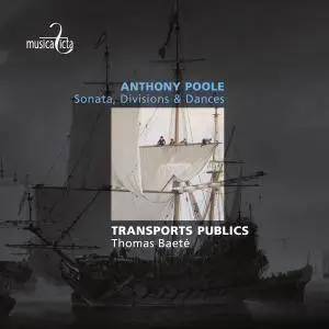 Anthony Poole - Sonata, Divisions & Dances - Transports Publics, Thomas Baete (2015) {Musica Ficta Official Digital Download}