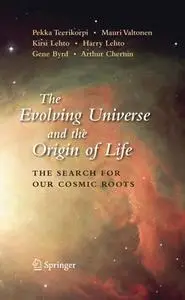 The Evolving Universe and the Origin of Life: The Search for Our Cosmic Roots