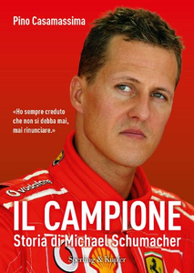 Il campione. Storia di Michael Schumacher - Pino Casamassima