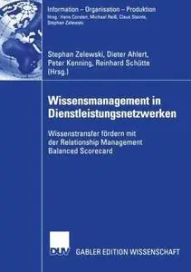 Wissensmanagement in Dienstleistungsnetzwerken: Wissenstransfer fördern mit der Relationship Management Balanced Scorecard