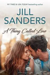 «A Thing Called Love» by Jill Sanders