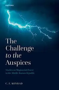 The Challenge to the Auspices: Studies on Magisterial Power in the Middle Roman Republic