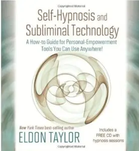 Self-Hypnosis and Subliminal Technology: A How-to Guide for Personal Empowerment Tools You Can Use Anywhere! (Repost)