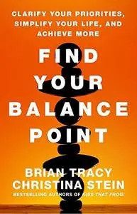 Find Your Balance Point: Clarify Your Priorities, Simplify Your Life, and Achieve More