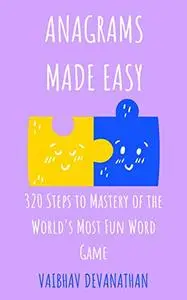 Anagrams Made Easy: 320 Steps to Mastery of the World's Most Fun Word Game