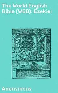 «The World English Bible (WEB): Ezekiel» by Anonymous