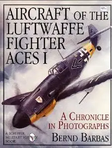 Aircraft of the Luftwaffe Fighter Aces Vol.I: A Chronicle in Photographs