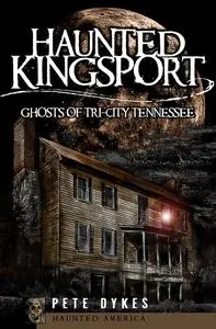 «Haunted Kingsport» by Pete Dykes