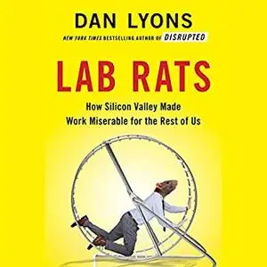 Lab Rats: How Silicon Valley Made Work Miserable for the Rest of Us [Audiobook]