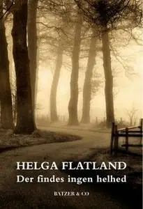 «Der findes ingen helhed» by Helga Flatland